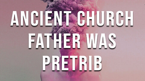 EXPLOSIVE INFO - This Ancient Church Father was Pretrib | Lee Brainard