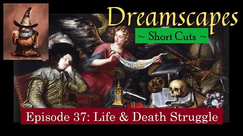 Dreamscapes Episode 37: Life and Death Struggle ~ Short Cut