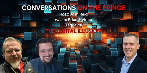 The Digital Illusion w/ Jim Price & Vince | Conversations On The Fringe