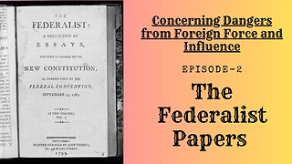 The Federalist Papers - Ep.2 Concerning Dangers from Foreign Force and Influence