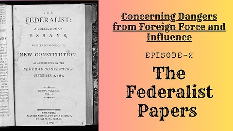 The Federalist Papers - Ep.2 Concerning Dangers from Foreign Force and Influence