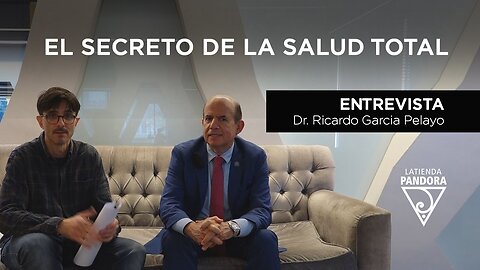 EL SECRETO DE LA SALUD TOTAL - Entrevista al Dr. Ricardo García Pelayo