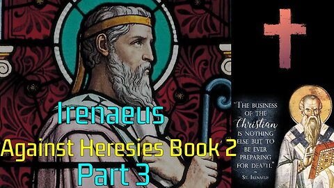 Iranaeus - Against Heresies Book 2 - Part 3