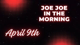 Joe Joe in the Morning April 9th