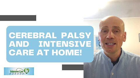CEREBRAL PALSY AND INTENSIVE CARE AT HOME!