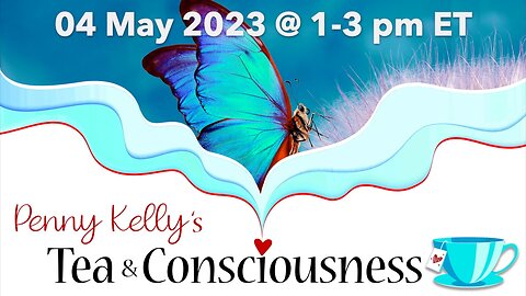 [04 MAY 2023] 💙 Tea & Consciousness with Penny Kelly