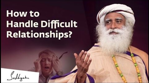 How to Handle Difficult Relationships? | Sadhguru