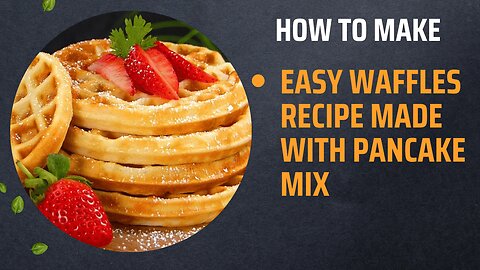 Easy Waffles Recipe Made with Pancake Mix