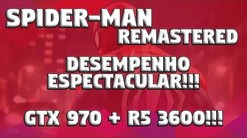 Desempenho ESPETACULAR!!! SPIDER-MAN Remastered: GTX 970 RYZEN 5 3600