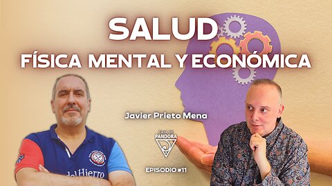 SALUD : FÍSICA MENTAL Y ECONÓMICA con Javier Prieto Mena