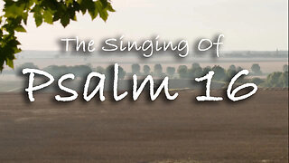 The Singing Of Psalm 16