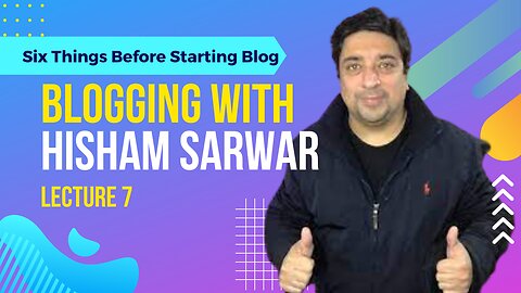 07 Six things you need to know before starting a blog | Hisham Sarwar #Blogging #wordpress