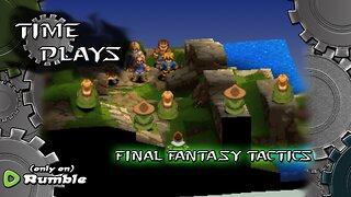 Time Plays - Final Fantasy Tactics (Progress Night!)