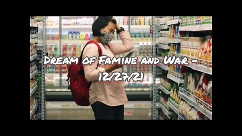 Dream of Famine and War 12/27/2021