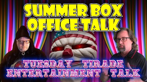 Tuesday Tirade Entertainment Talk - Summer Box Office Projections