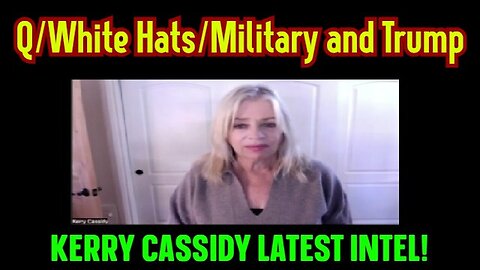 Kerry Cassidy Latest Intel 1/18/23: Q/White Hats/ Military And Trump!