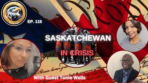 Ep. 116 –Saskatchewan in Crisis