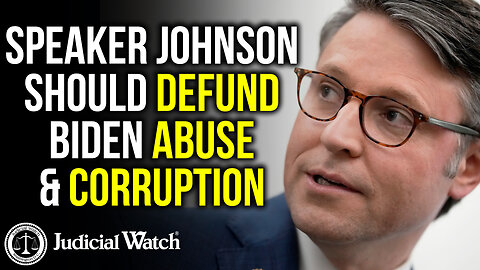 Speaker Johnson Should Defund Biden Abuse & Corruption