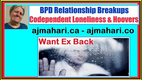 BPD Relationship Breakups Codependent Loneliness & Hoovers
