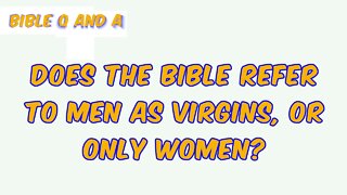 Does the Bible Refer to Men as Virgins, or Only Women