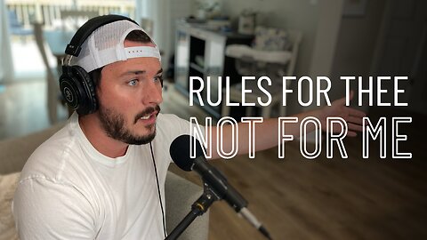 Episode 83- Rules for Thee, Not for Me