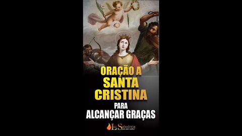 Oração a SANTA CRISTINA para ALCANÇAR GRAÇAS