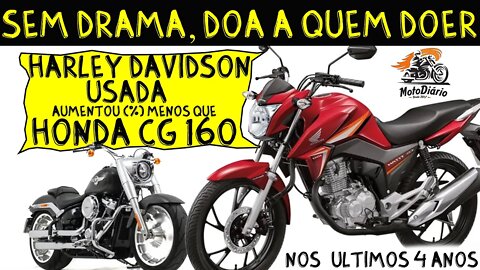 Sem DRAMA, DOA a QUEM DOER: Harley Davidson Usada AUMENTOU MENOS (%) QUE CG 160 nos últimos 4 anos