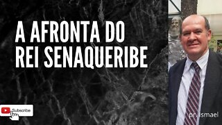 A Arrogância de Senaqueribe (culto e pregação)