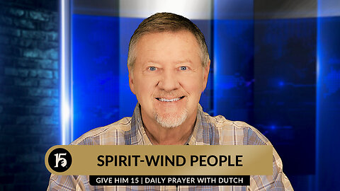 Spirit-Wind People | Give Him 15: Daily Prayer with Dutch | April 19, 2024