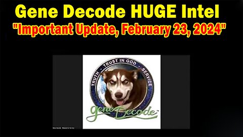 Gene Decode HUGE Intel: "Gene Decode Important Update, February 24, 2024"