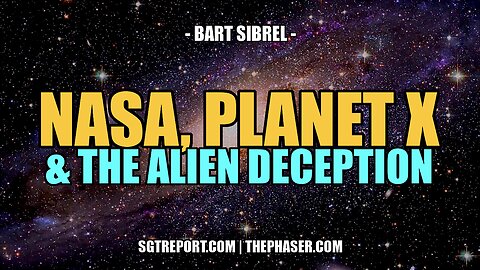 NASA, PLANET X & THE ALIEN DECEPTION -- BART SIBREL