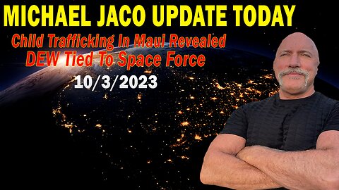 Michael Jaco Update Today Oct 3: "Child Trafficking In Maui Revealed, DEW Tied To Space Force"