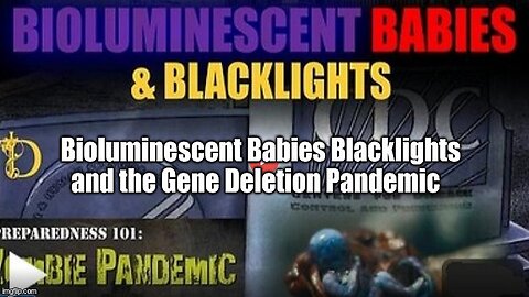 SHOCKING: Bioluminescent Babies Blacklights and the Gene Deletion Pandemic!