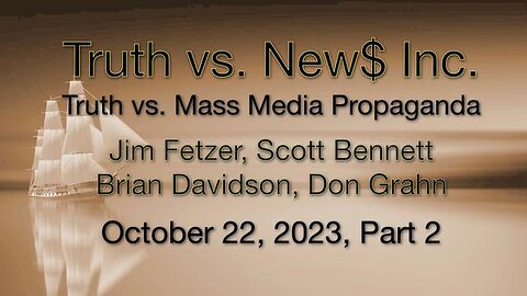 Truth vs. NEW$ Inc Part 2 (22 October 2023) with Don Grahn, Scott Bennett, and Brian Davidson