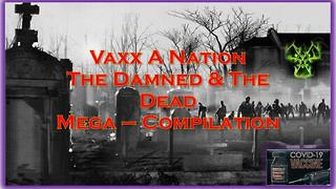 Vaxx a Nation: The Damned & The Dead - Mega-Compilation (December 2021)