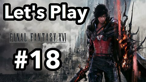 Let's Play | Final Fantasy 16 - Part 18