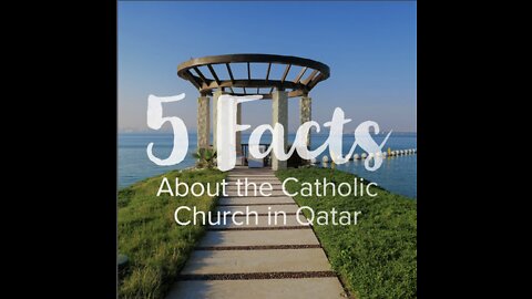 5 Facts about the Catholic Church in Qatar