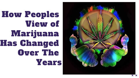How Marijuana Views Have Changed Over The Years