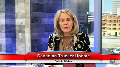 Canadian Trucker Update | Debbie Dishes 1.26.22