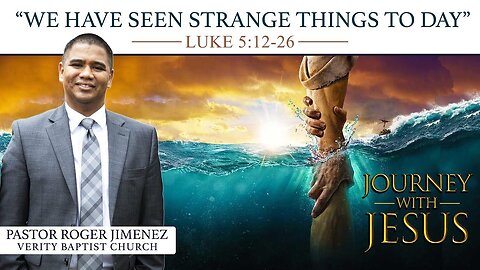 "We Have Seen Strange Things To Day" (Luke 5: 12-26) | Pastor Roger Jimenez