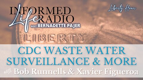 Informed Life Radio 04-05-24 Liberty Hour - CDC Waste Water Spies & MORE