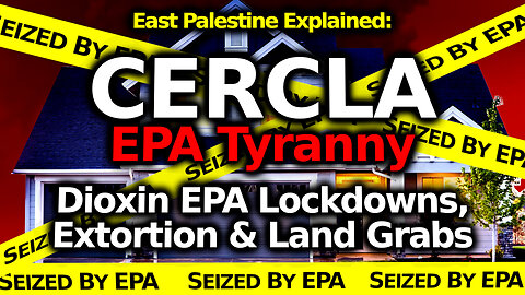 The Diabolical Dioxin Agenda: Chemical Train Crash Makes Total Sense w/ CERCLA Law & EPA Tyranny