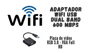 Adaptador Wifi Dual Band USB 600 Mbps + Adaptador USB 3.0 VGA Full HD - Placa de vídeo USB | GkM