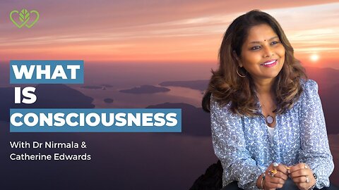 What is Consciouness? With Dr. Nirmala Krishnan and Catherine