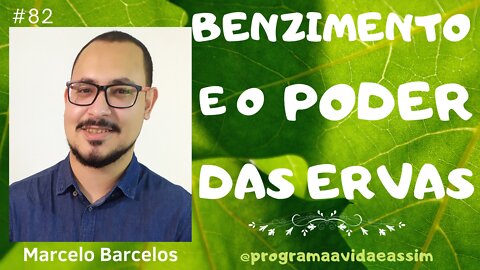 #29 - BENZIMENTO E AS ERVAS com Marcelo Barcelos (Ep.8) TEMPORADA ORÁCULOS E TERAPIAS -17/4/21