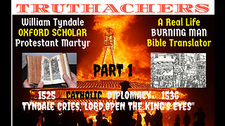 William Tyndale 1536, "Literal Burning Man for ENGLISH BIBLE Translation"PART 1