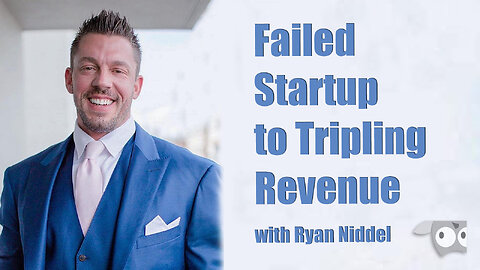 Failed Startup to Tripling Revenue with Ryan Niddel