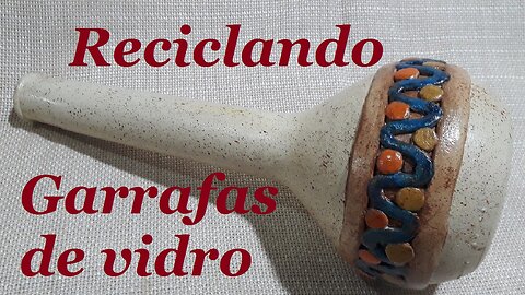 RECICLANDO GARRAFAS DE VIDRO - DECORADA COM ARGILA DE SECAGEM AO AR/ artesanato em vidro @lucibuzo