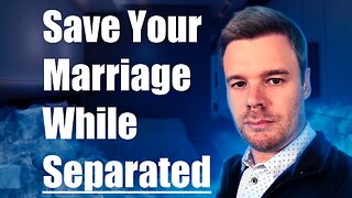 How To Save Your Marriage While Separated