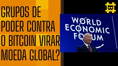 Grupos de poder estão tentando dificultar o BTC de ser a nova moeda de reserva mundial? - [CORTE]